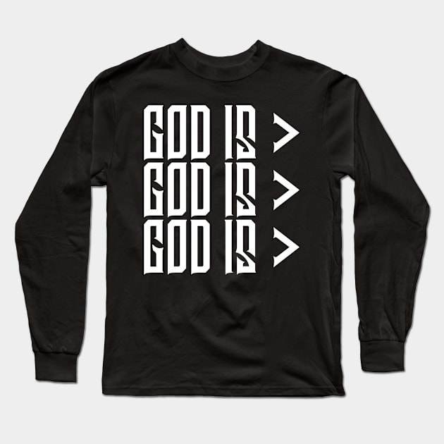 God is Greater, Christian, Jesus, Quote, Believer, Christian Quote, Saying Long Sleeve T-Shirt by ChristianLifeApparel